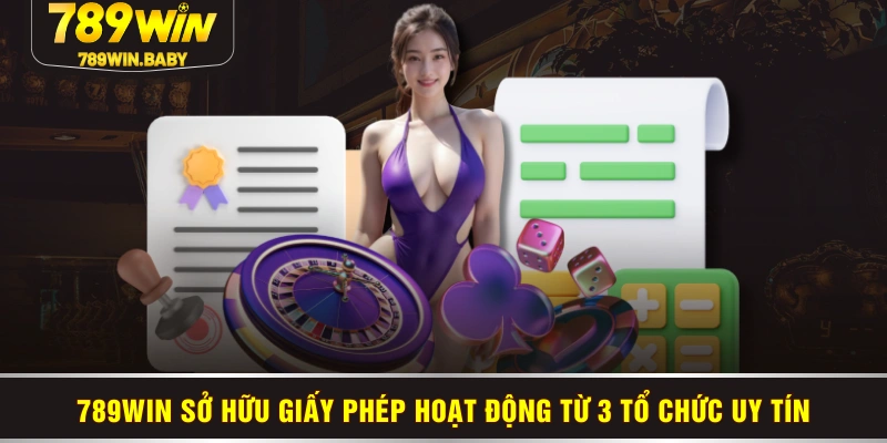 789WIN sở hữu giấy phép hoạt động từ 3 tổ chức uy tín
