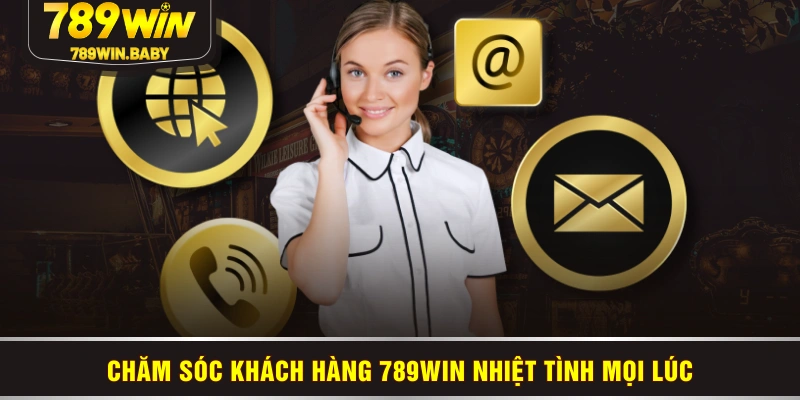 Chăm sóc khách hàng 789WIN nhiệt tình mọi lúc