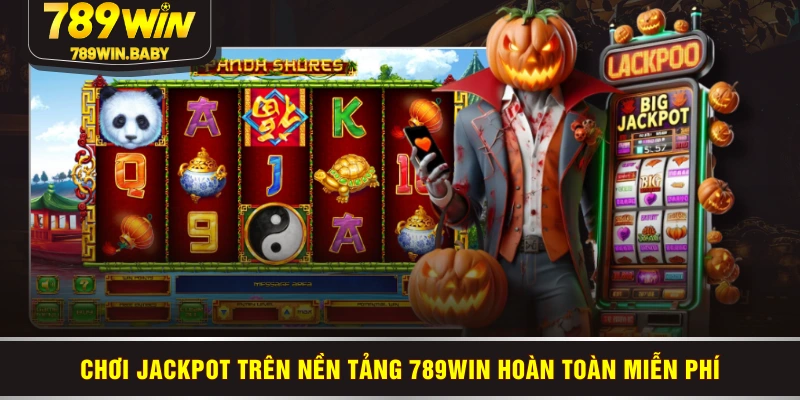 Chơi jackpot trên nền tảng 789WIN hoàn toàn miễn phí
