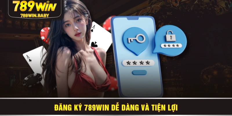Đăng ký 789WIN dễ dàng và tiện lợi