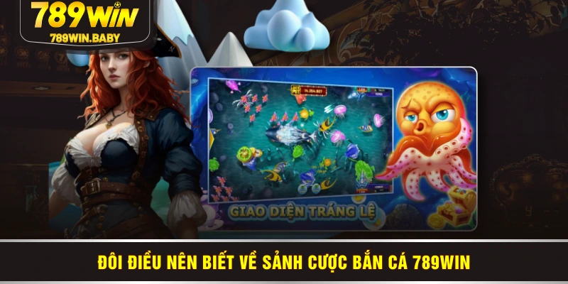 Đôi điều nên biết về sảnh cược bắn cá 789WIN