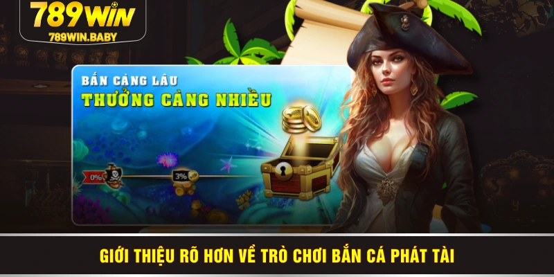 Giới thiệu rõ hơn về trò chơi bắn cá phát tài