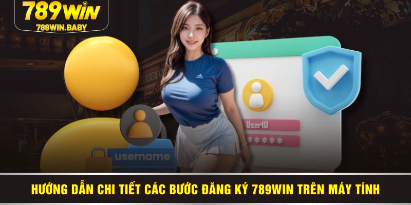 Hướng dẫn chi tiết các bước đăng ký 789WIN trên máy tính