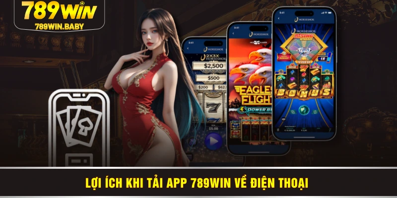 Lợi ích khi tải app 789WIN về điện thoại 
