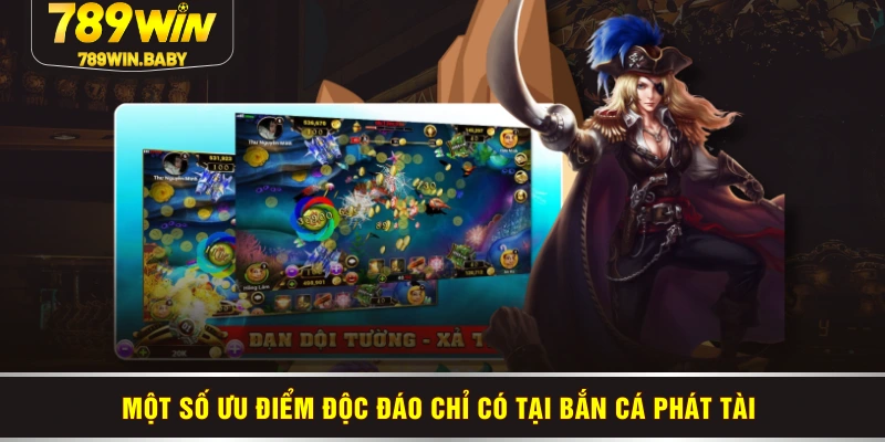 Một số ưu điểm độc đáo chỉ có tại bắn cá phát tài 