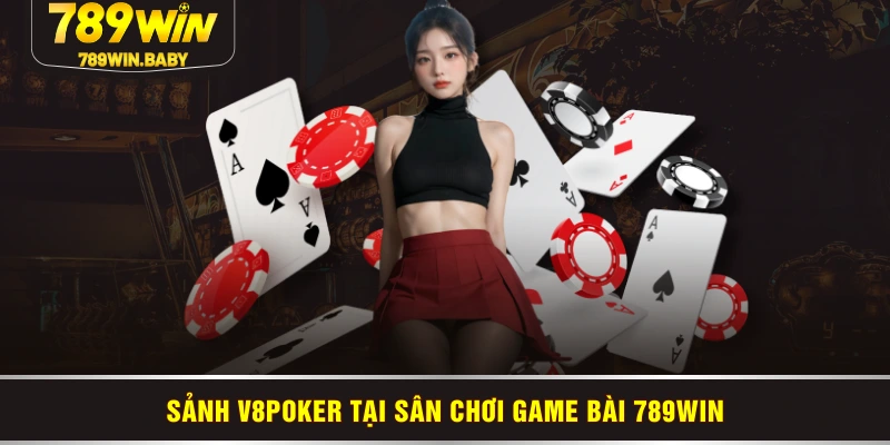 Sảnh V8Poker tại sân chơi game bài 789WIN