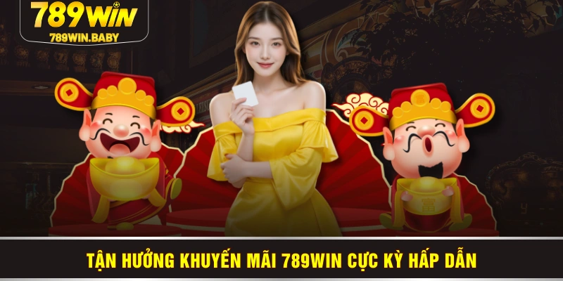 Tận hưởng khuyến mãi 789WIN cực kỳ hấp dẫn