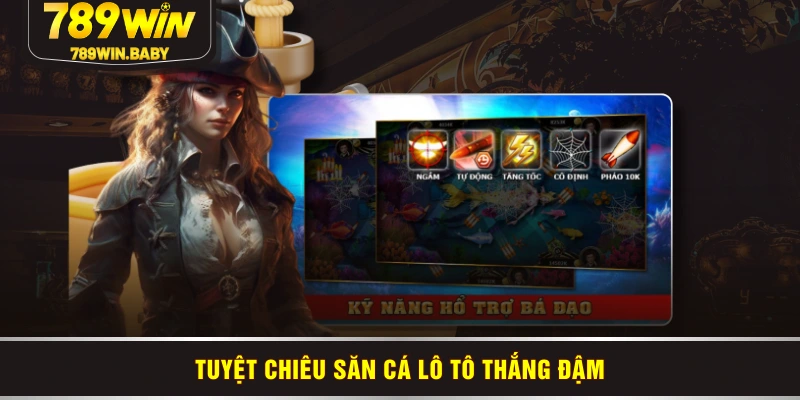 Tuyệt chiêu săn cá lô tô thắng đậm