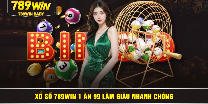 Xổ số 789WIN 1 ăn 99 làm giàu nhanh chóng