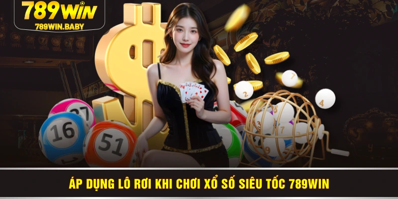 Áp dụng lô rơi khi chơi xổ số siêu tốc 789WIN