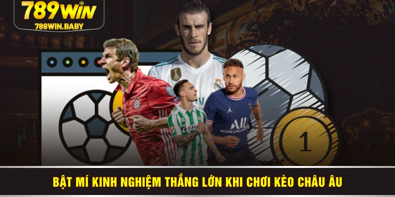 Bật mí kinh nghiệm thắng lớn khi chơi kèo châu Âu
