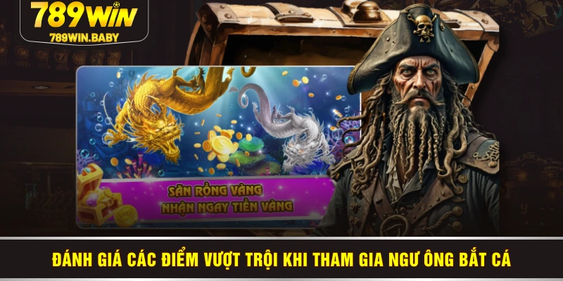 Đánh giá các điểm vượt trội khi tham gia Ngư ông bắt cá