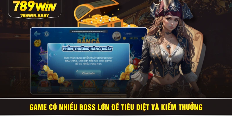 Game có nhiều boss lớn để tiêu diệt và kiếm thưởng
