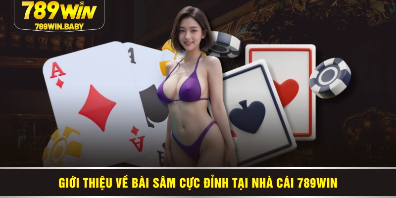 Giới thiệu về bài sâm cực đỉnh tại nhà cái 789WIN