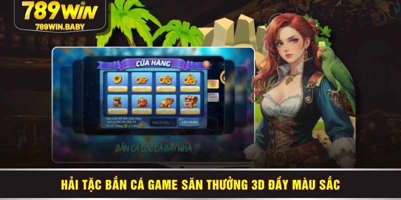 Hải tặc bắn cá game săn thưởng 3D đầy màu sắc