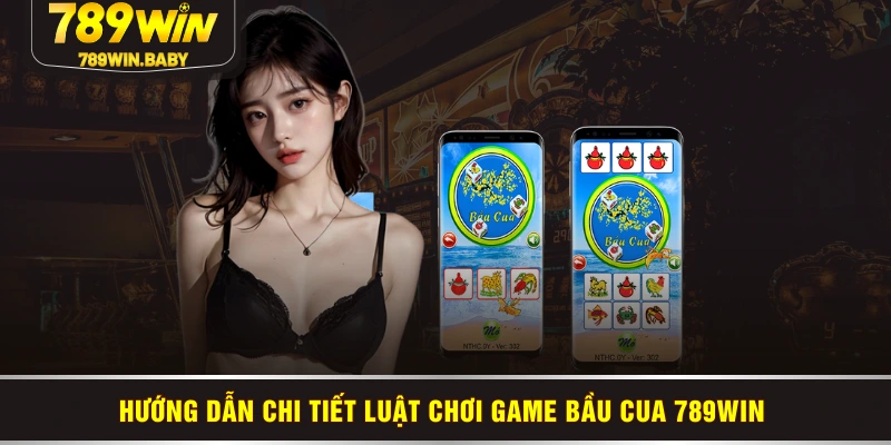 Hướng dẫn chi tiết luật chơi game bầu cua 789WIN 