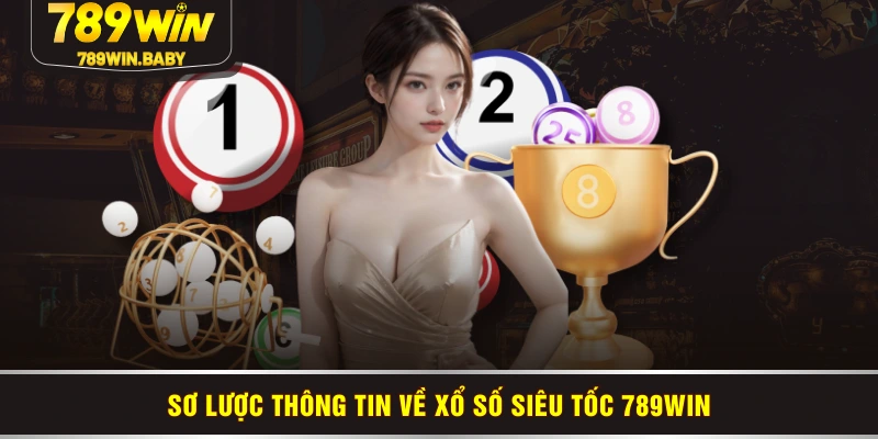 Sơ lược thông tin về xổ số siêu tốc 789WIN
