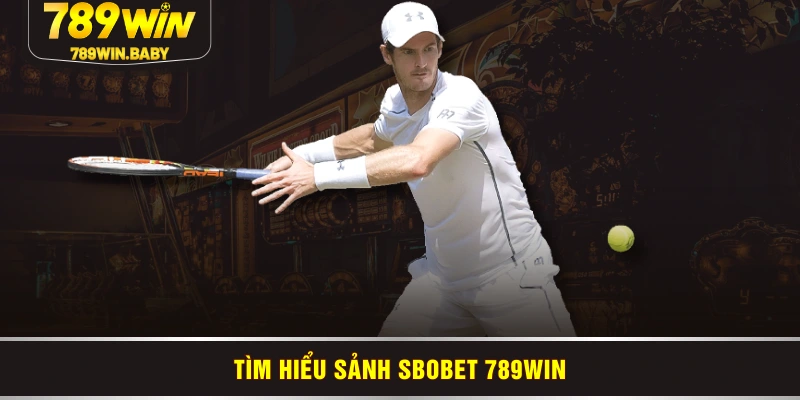 Tìm hiểu sảnh Sbobet 789WIN