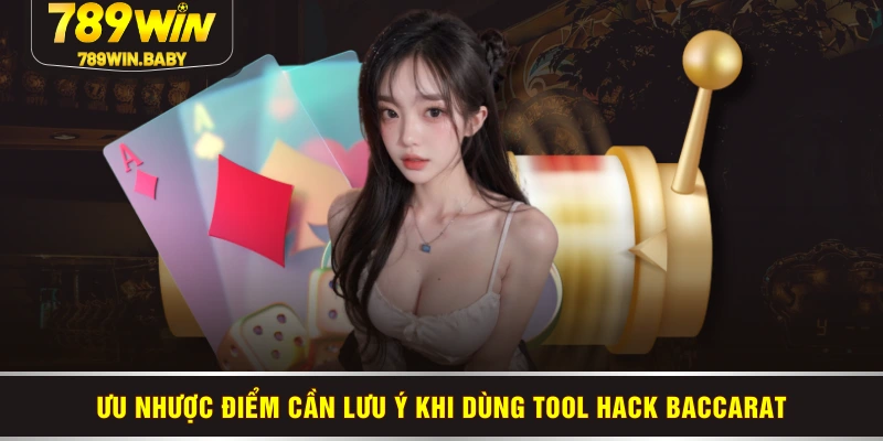 Ưu nhược điểm cần lưu ý khi dùng tool hack Baccarat
